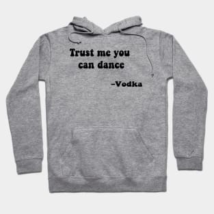 Trust me you can dance vodka Hoodie